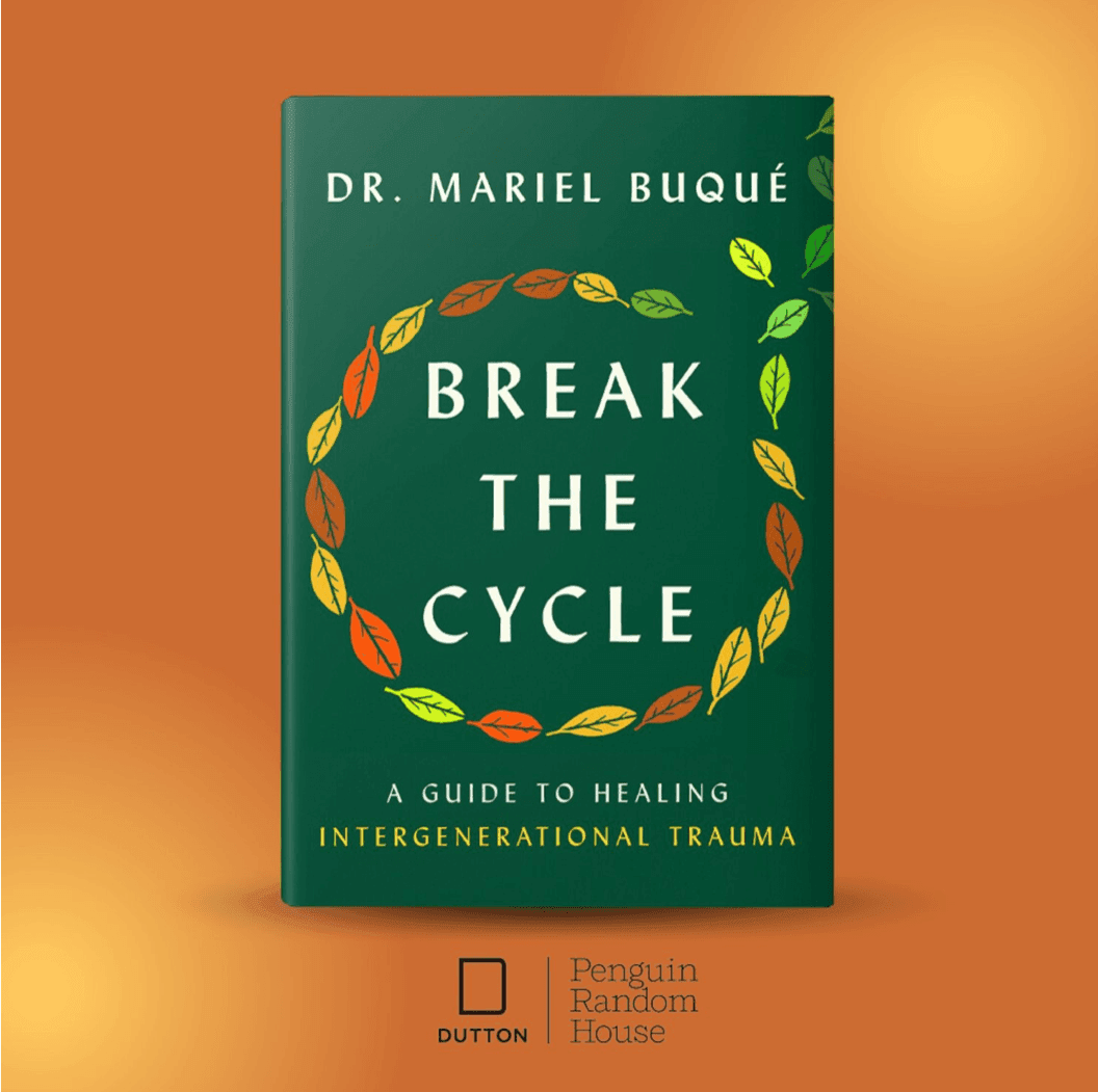 Break the Cycle: A Guide to Healing Intergenerational Trauma By Dr. Mariel Buqué